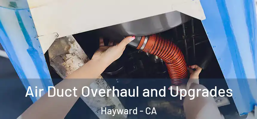 Air Duct Overhaul and Upgrades Hayward - CA