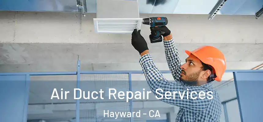 Air Duct Repair Services Hayward - CA