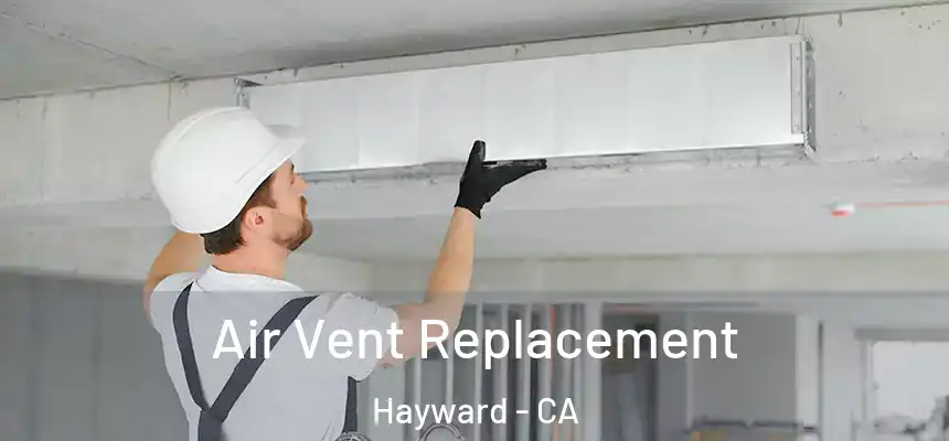 Air Vent Replacement Hayward - CA