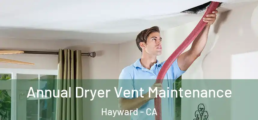  Annual Dryer Vent Maintenance Hayward - CA