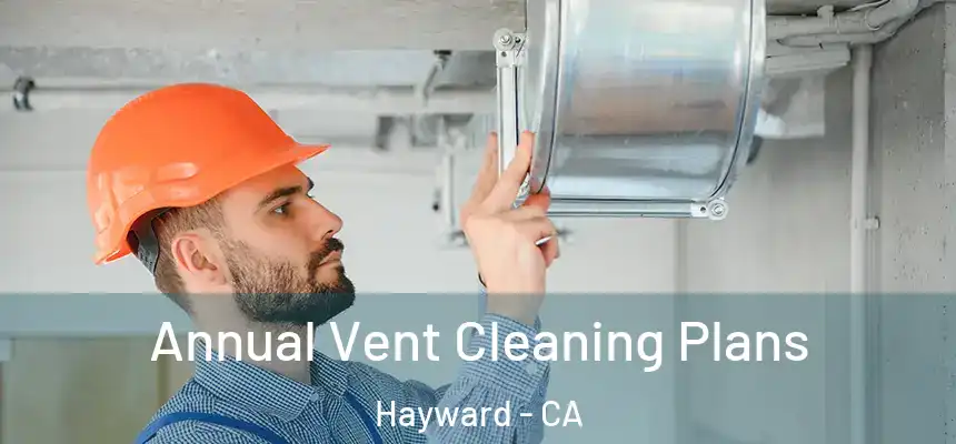  Annual Vent Cleaning Plans Hayward - CA