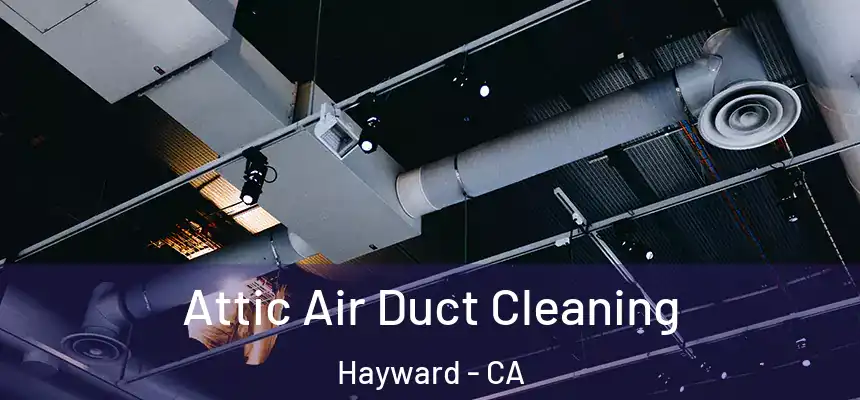 Attic Air Duct Cleaning Hayward - CA