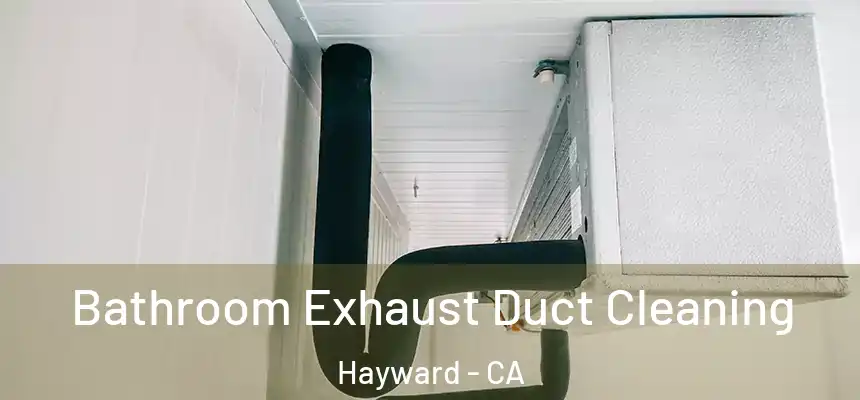 Bathroom Exhaust Duct Cleaning Hayward - CA