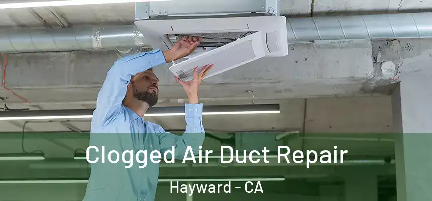 Clogged Air Duct Repair Hayward - CA