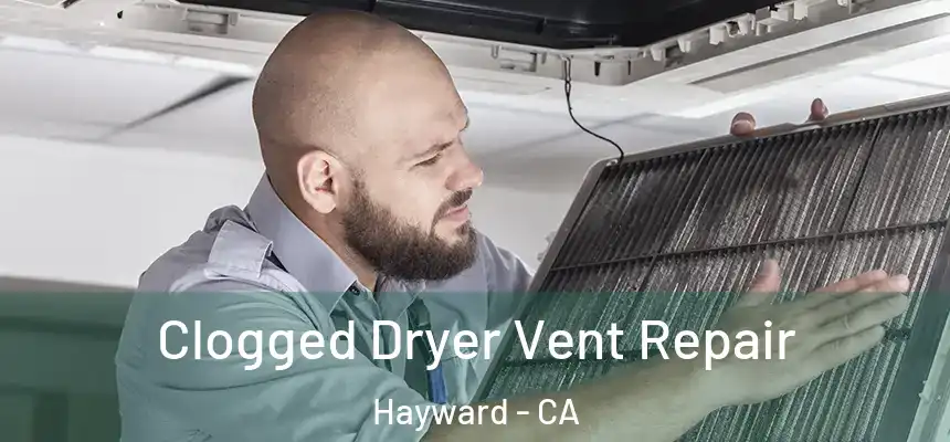 Clogged Dryer Vent Repair Hayward - CA