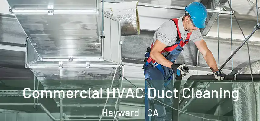 Commercial HVAC Duct Cleaning Hayward - CA