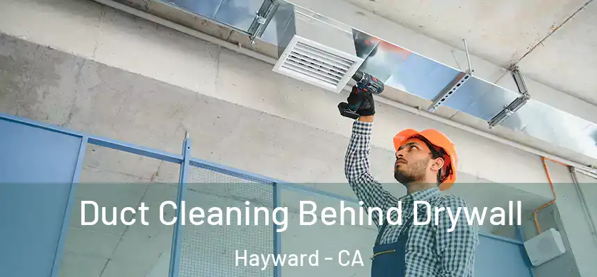 Duct Cleaning Behind Drywall Hayward - CA