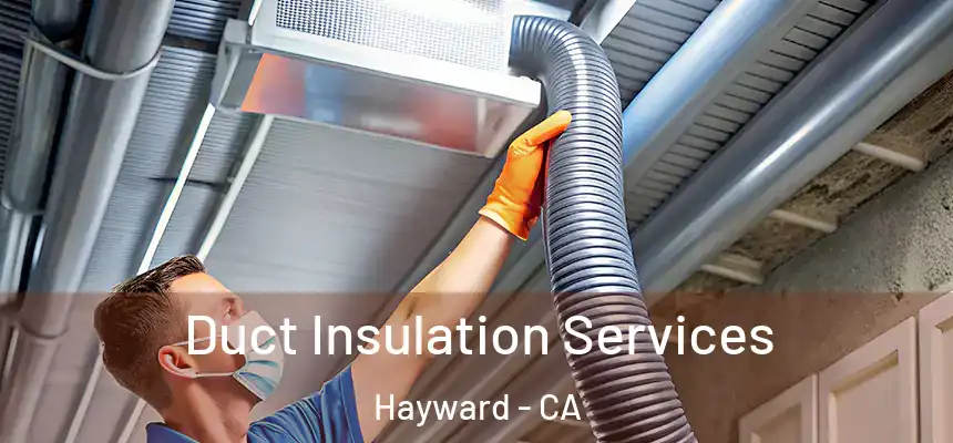 Duct Insulation Services Hayward - CA