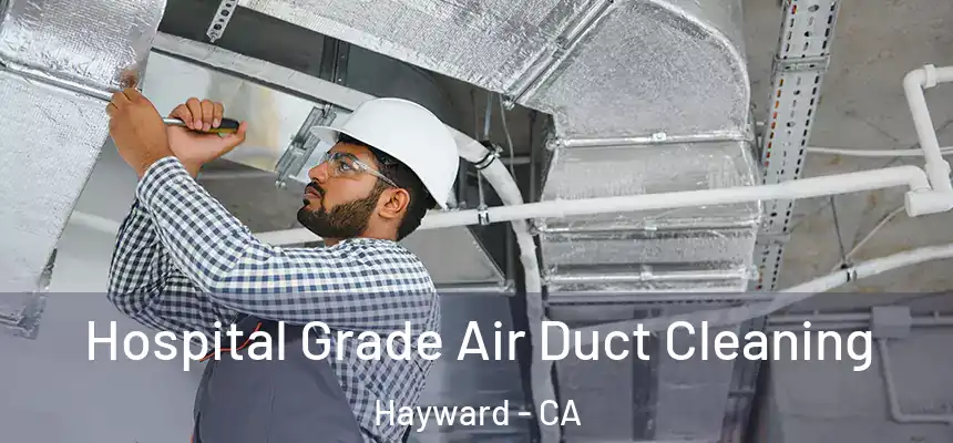 Hospital Grade Air Duct Cleaning Hayward - CA