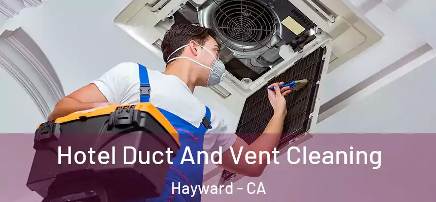 Hotel Duct And Vent Cleaning Hayward - CA