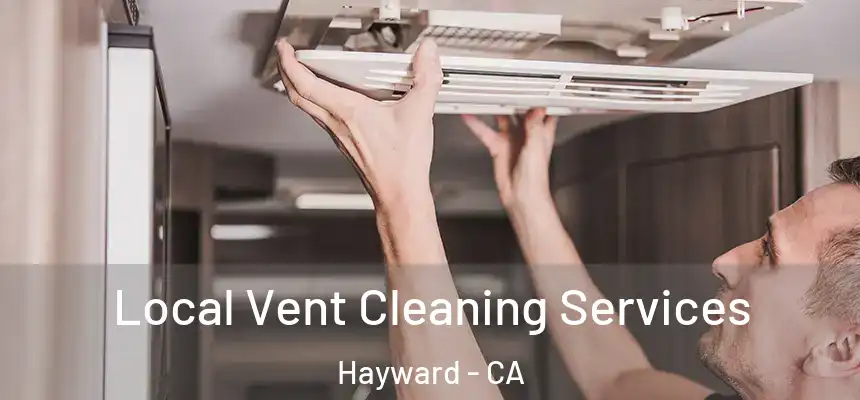 Local Vent Cleaning Services Hayward - CA
