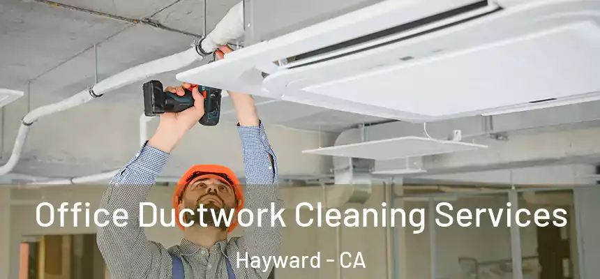 Office Ductwork Cleaning Services Hayward - CA