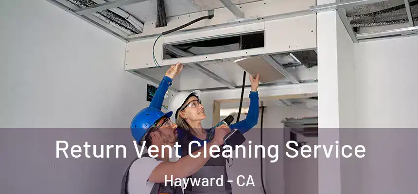 Return Vent Cleaning Service Hayward - CA