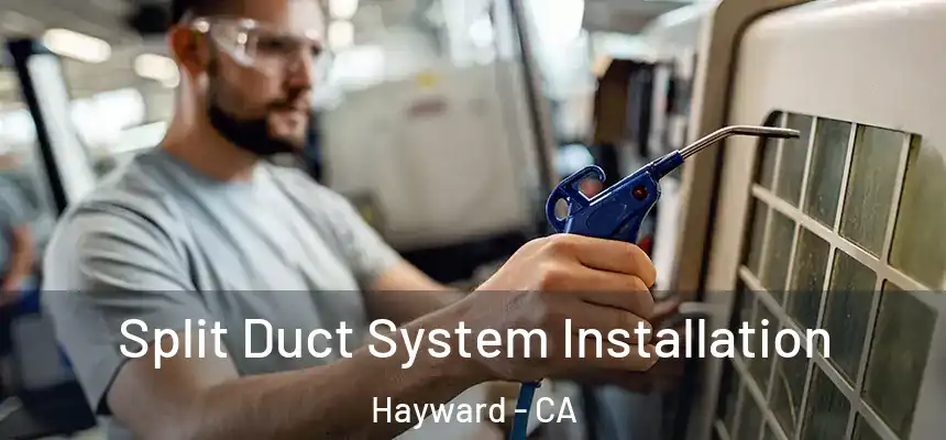  Split Duct System Installation Hayward - CA