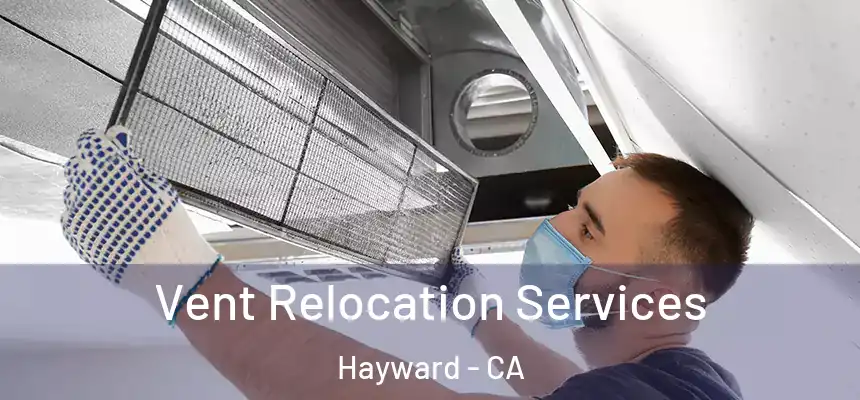  Vent Relocation Services Hayward - CA