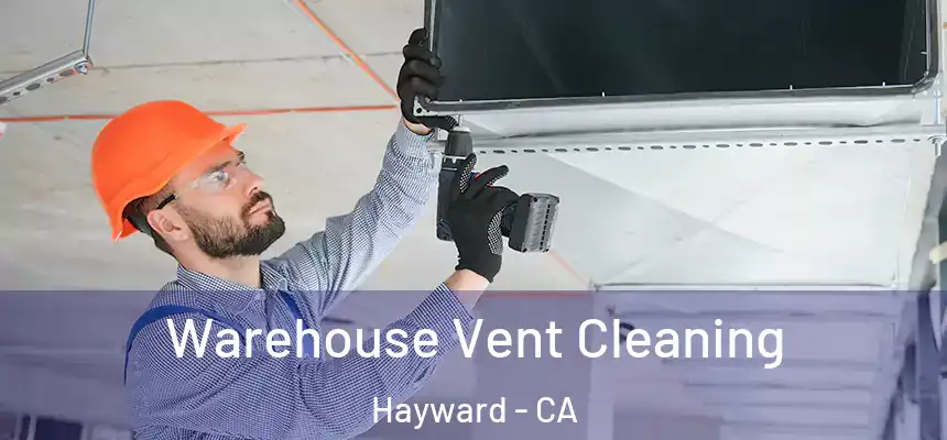 Warehouse Vent Cleaning Hayward - CA