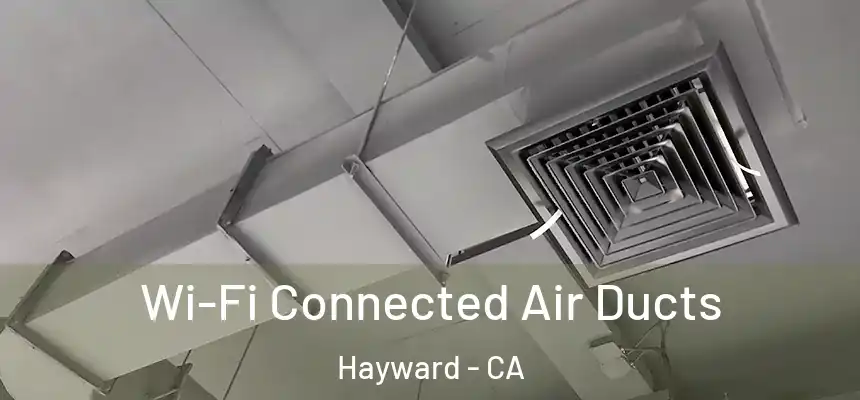 Wi-Fi Connected Air Ducts Hayward - CA
